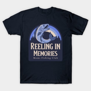 Reeling in the Memories Moms Fishing Club T-Shirt